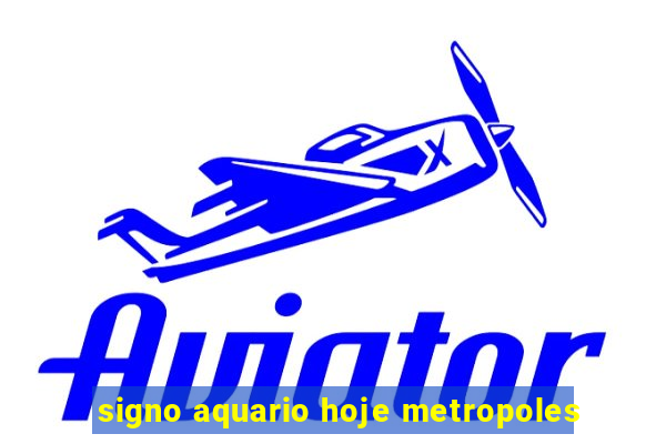 signo aquario hoje metropoles